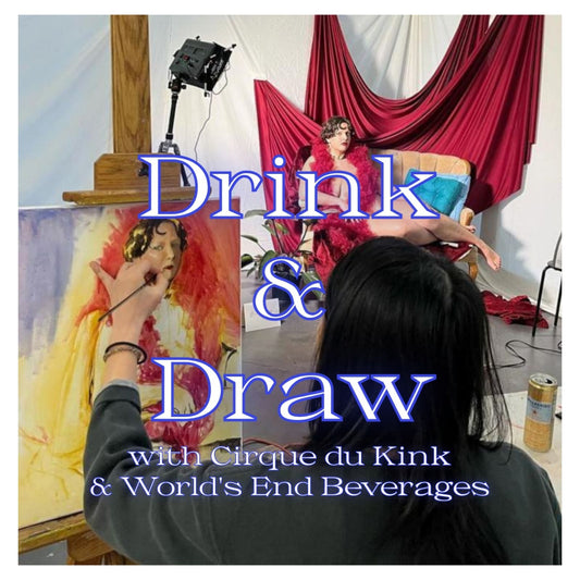 Drink & Draw with Cirque du Kink & World's End Beverages - Friday, April 19th