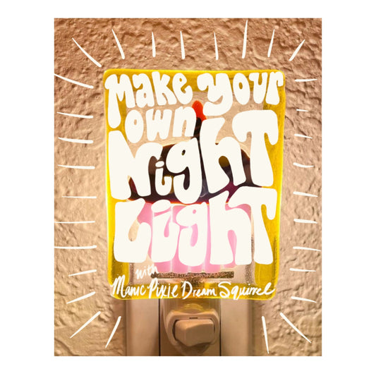 Make Your Own Fused Glass Night Light with manic pixie dream squirrel - April 30th