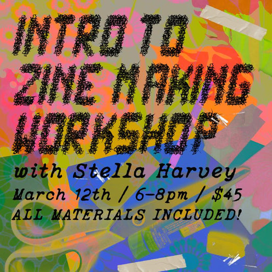 Intro to Zine Making with Soft Stella - March 12th
