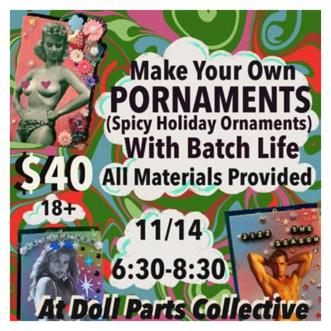 DIY Pornaments Workshop with Batch Life - Thursday, November 14 - 6:30-8:30pm