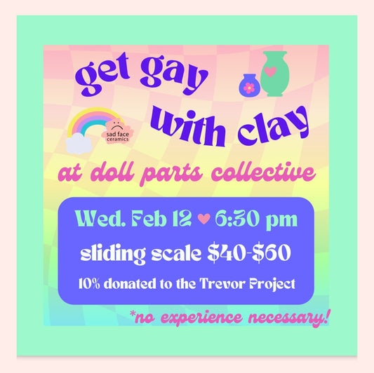 Get Gay With Clay! with Sad Face Ceramics - Wednesday, February 12th - 6:30pm-8:30pm